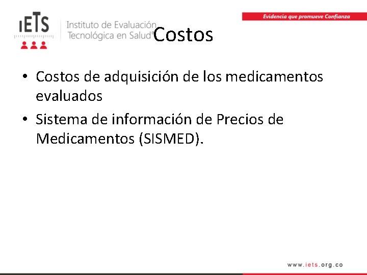 Costos • Costos de adquisición de los medicamentos evaluados • Sistema de información de