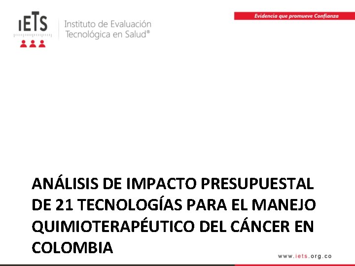 ANÁLISIS DE IMPACTO PRESUPUESTAL DE 21 TECNOLOGÍAS PARA EL MANEJO QUIMIOTERAPÉUTICO DEL CÁNCER EN