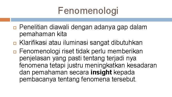 Fenomenologi Penelitian diawali dengan adanya gap dalam pemahaman kita Klarifikasi atau iluminasi sangat dibutuhkan