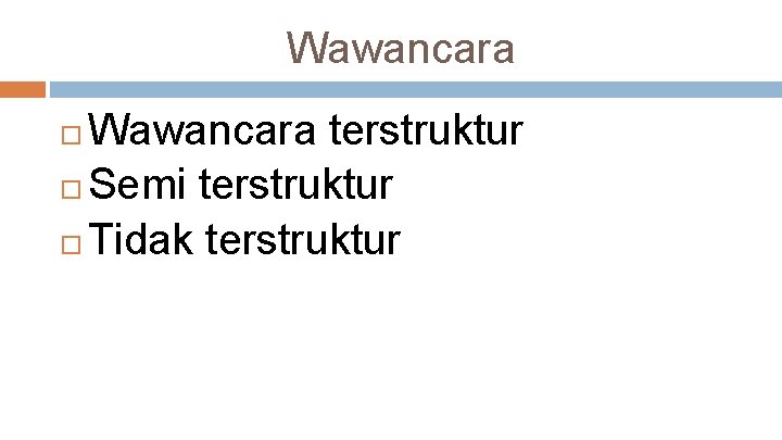 Wawancara terstruktur Semi terstruktur Tidak terstruktur 