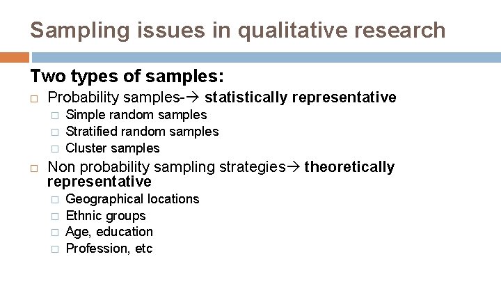 Sampling issues in qualitative research Two types of samples: Probability samples- statistically representative �