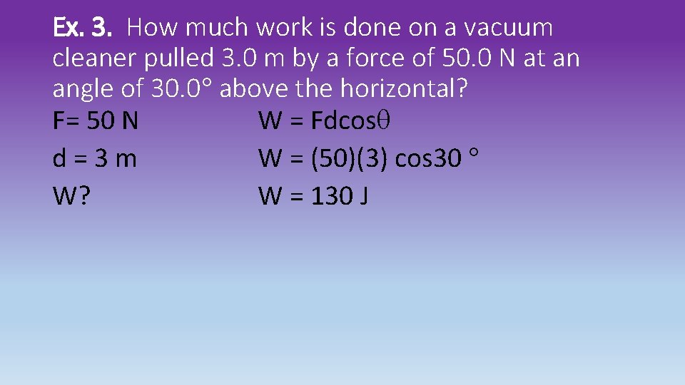 Ex. 3. How much work is done on a vacuum cleaner pulled 3. 0