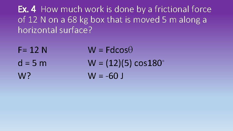 Ex. 4 How much work is done by a frictional force of 12 N