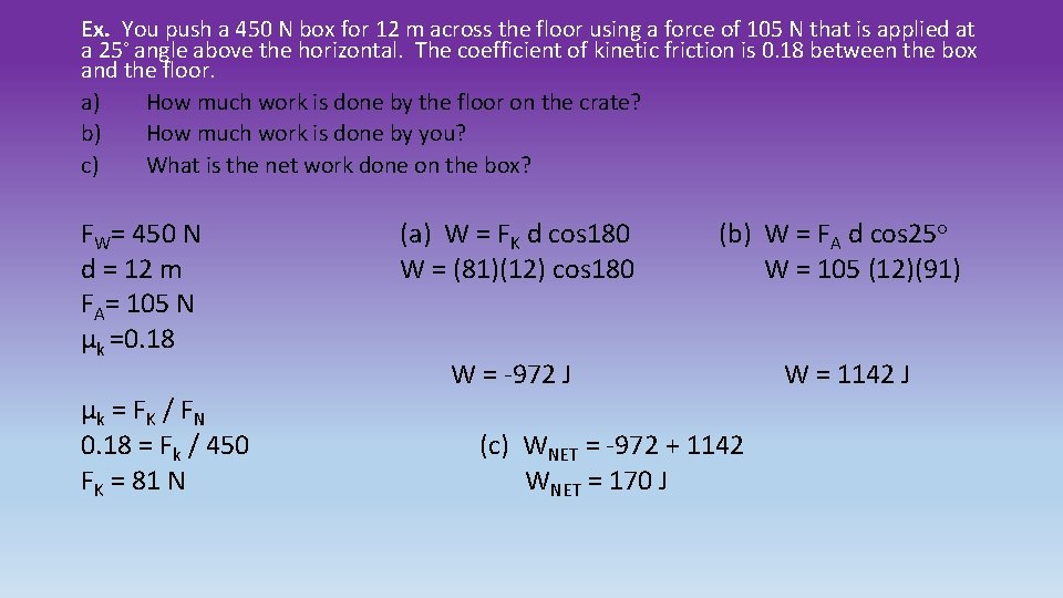 Ex. You push a 450 N box for 12 m across the floor using