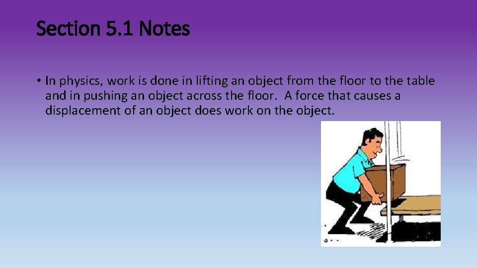 Section 5. 1 Notes • In physics, work is done in lifting an object