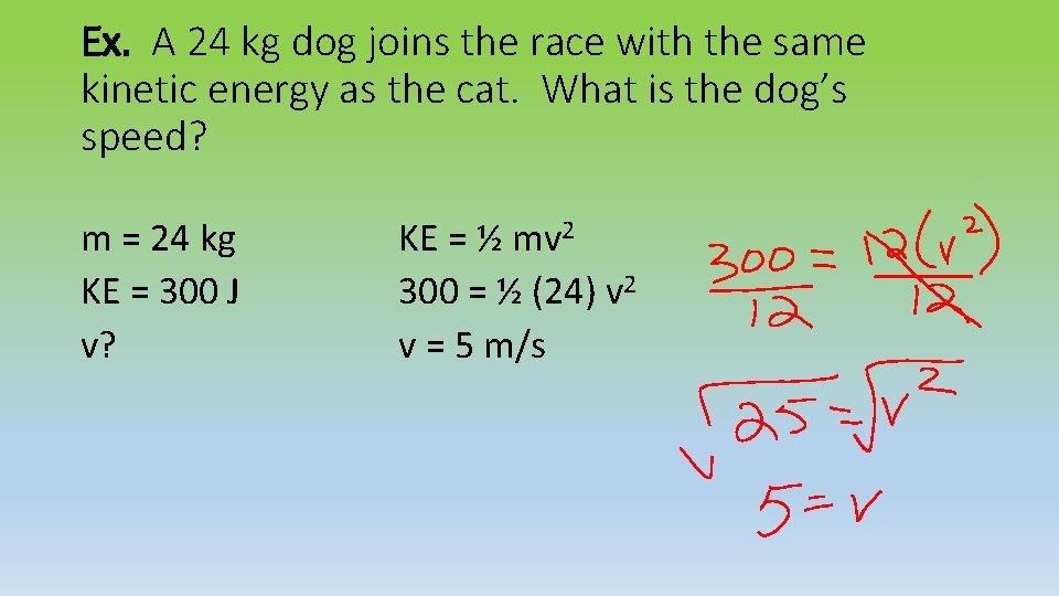 Ex. A 24 kg dog joins the race with the same kinetic energy as