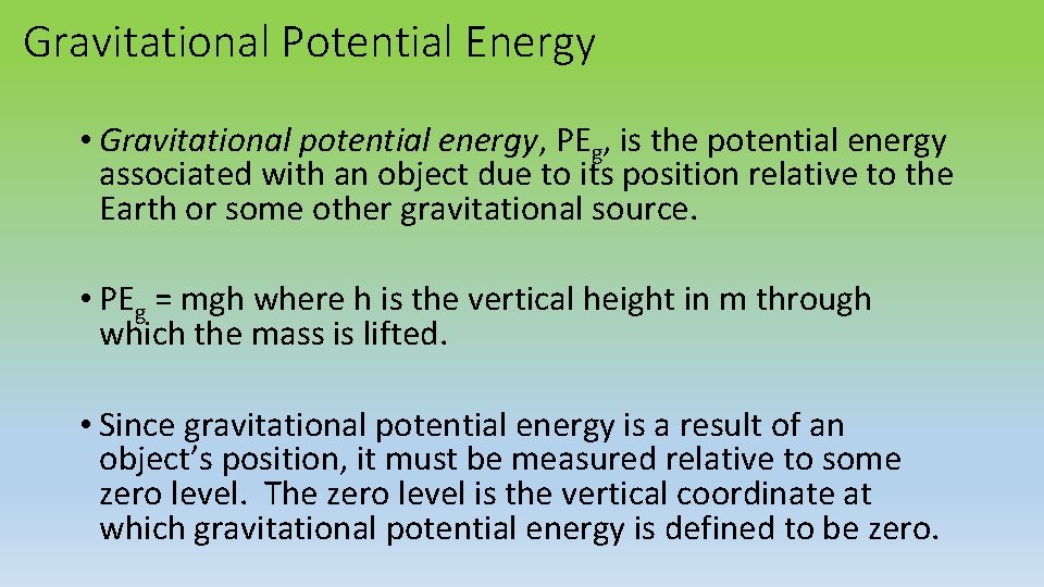 Gravitational Potential Energy • Gravitational potential energy, PEg, is the potential energy associated with