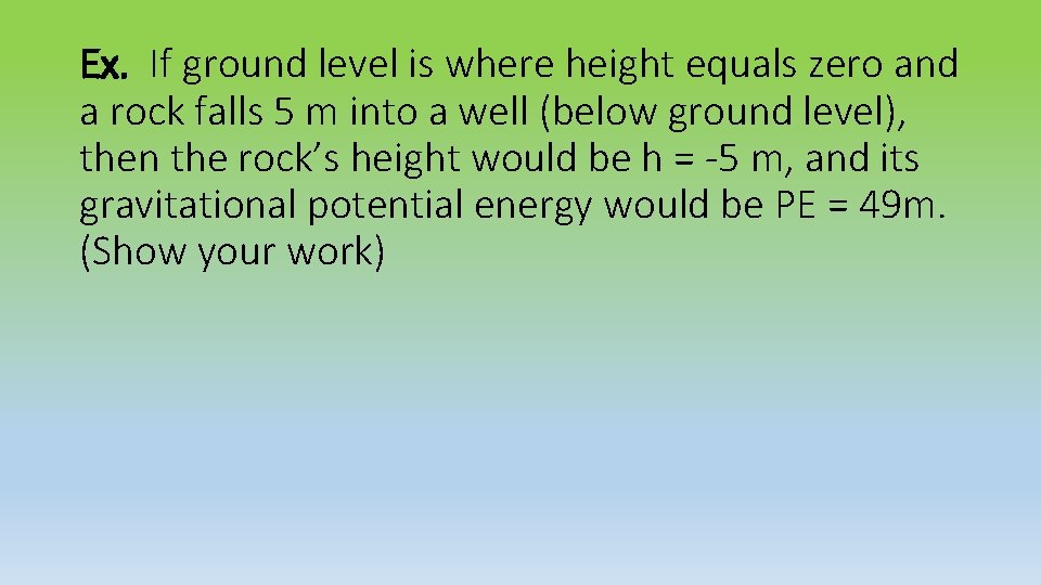 Ex. If ground level is where height equals zero and a rock falls 5