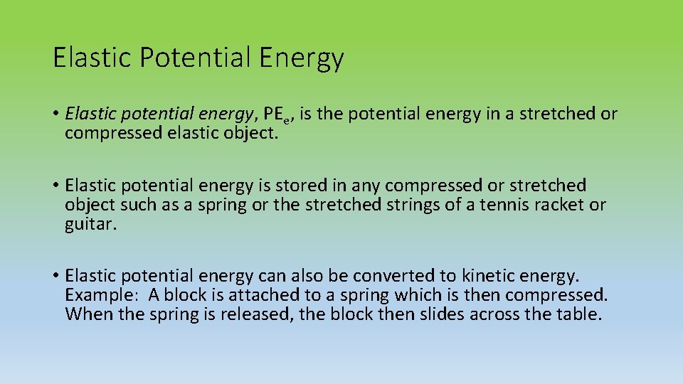 Elastic Potential Energy • Elastic potential energy, PEe, is the potential energy in a