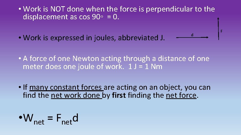  • Work is NOT done when the force is perpendicular to the displacement