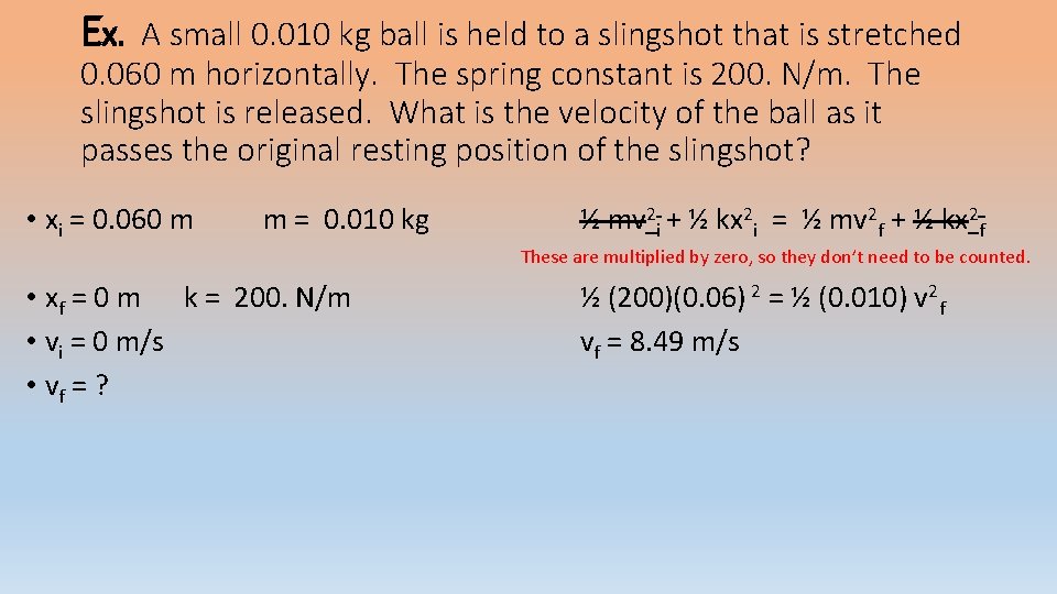 Ex. A small 0. 010 kg ball is held to a slingshot that is