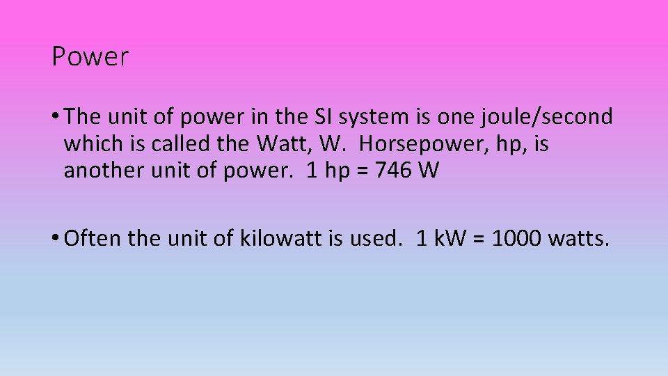 Power • The unit of power in the SI system is one joule/second which