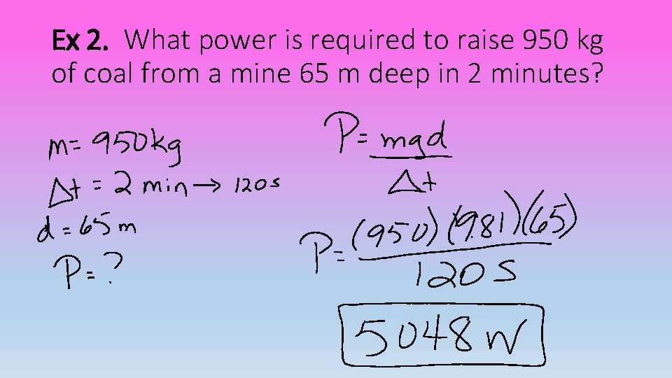 Ex 2. What power is required to raise 950 kg of coal from a