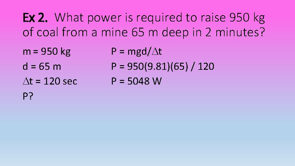 Ex 2. What power is required to raise 950 kg of coal from a