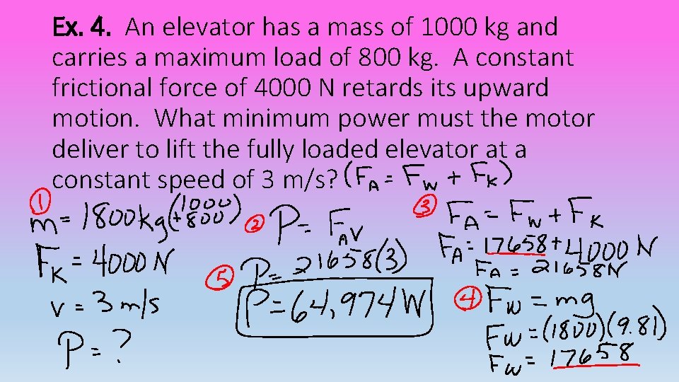 Ex. 4. An elevator has a mass of 1000 kg and carries a maximum