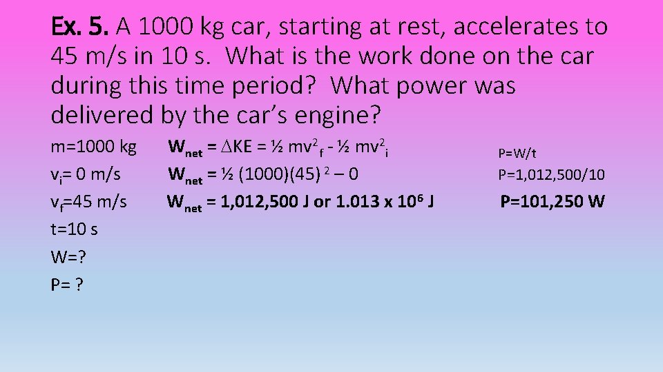 Ex. 5. A 1000 kg car, starting at rest, accelerates to 45 m/s in