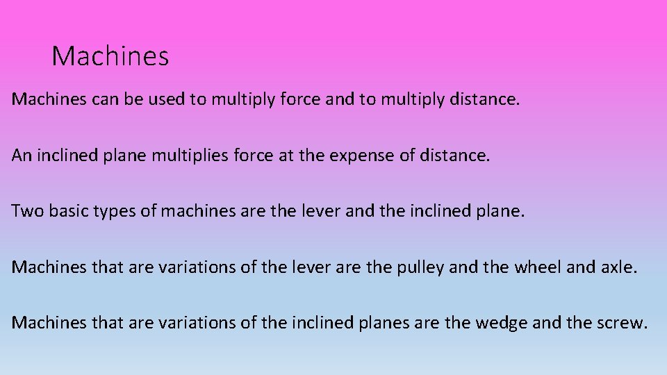 Machines can be used to multiply force and to multiply distance. An inclined plane