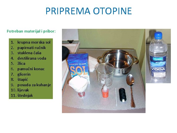 PRIPREMA OTOPINE Potreban materijal i pribor: 1. krupna morska sol 2. papirnati ručnik 3.