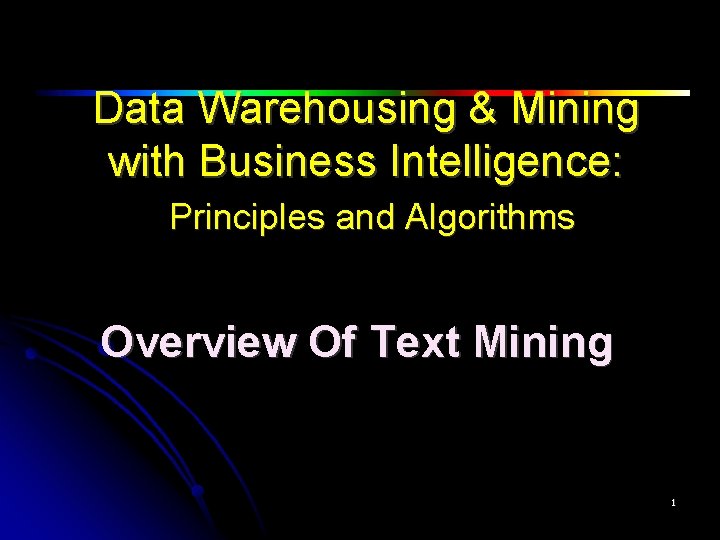 Data Warehousing & Mining with Business Intelligence: Principles and Algorithms Overview Of Text Mining