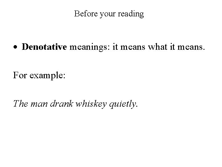 Before your reading Denotative meanings: it means what it means. For example: The man