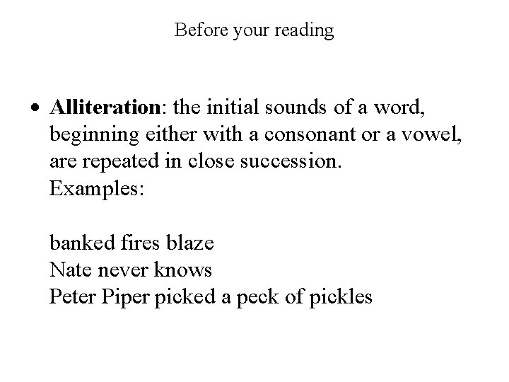 Before your reading Alliteration: the initial sounds of a word, beginning either with a