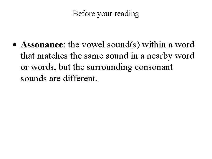 Before your reading Assonance: the vowel sound(s) within a word that matches the same