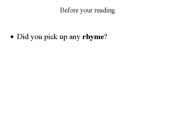 Before your reading Did you pick up any rhyme? 