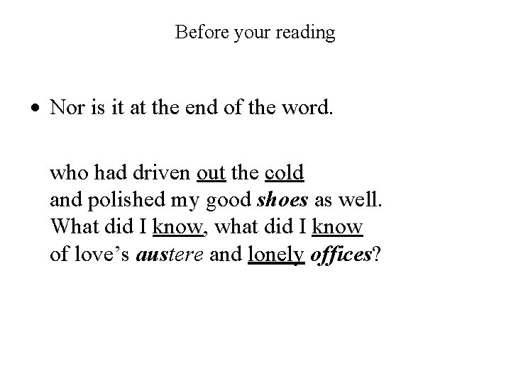Before your reading Nor is it at the end of the word. who had
