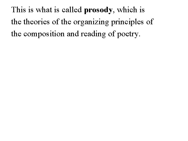 This is what is called prosody, which is theories of the organizing principles of