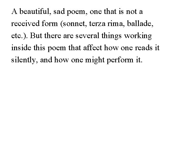 A beautiful, sad poem, one that is not a received form (sonnet, terza rima,