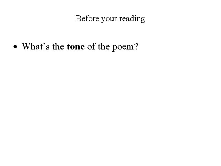 Before your reading What’s the tone of the poem? 