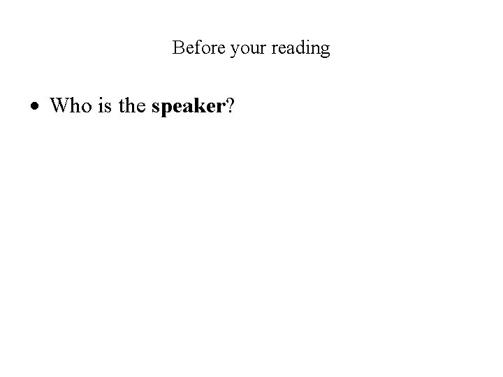Before your reading Who is the speaker? 