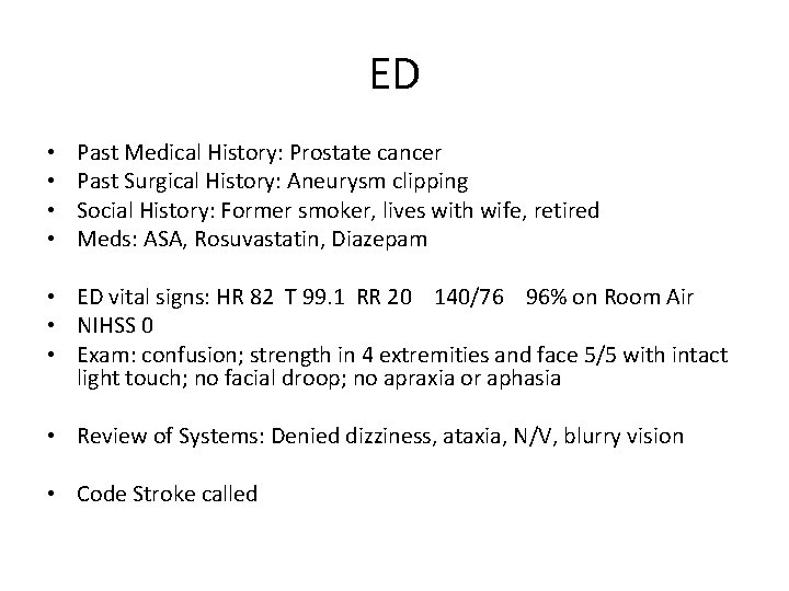 ED • • Past Medical History: Prostate cancer Past Surgical History: Aneurysm clipping Social