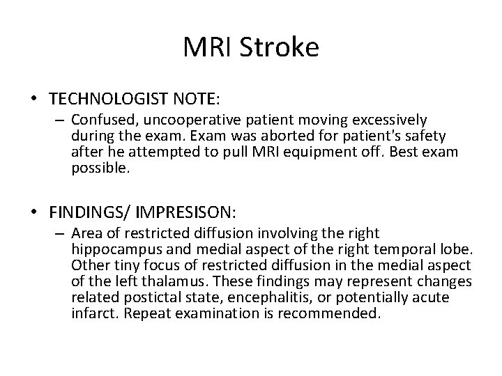 MRI Stroke • TECHNOLOGIST NOTE: – Confused, uncooperative patient moving excessively during the exam.