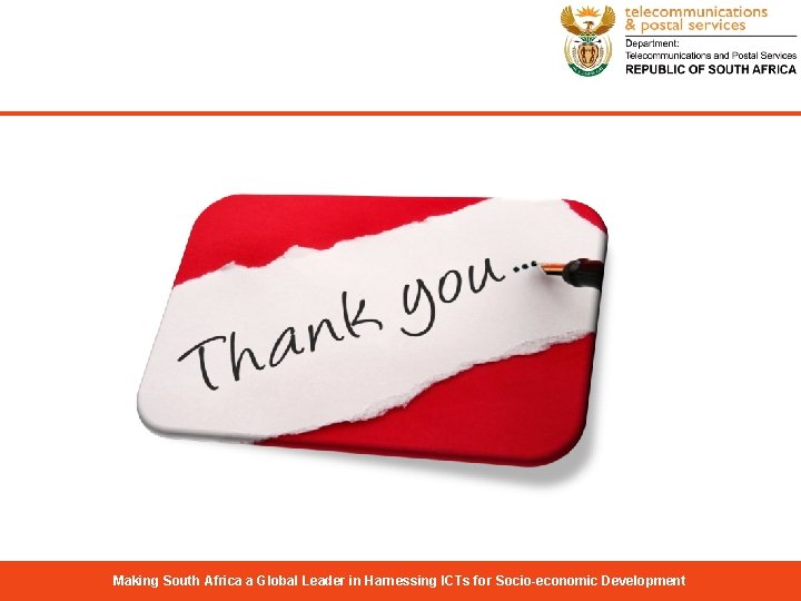 Thank you… Making South Africa a Global Leader in Harnessing ICTs for Socio-economic Development