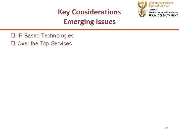 Key Considerations Emerging Issues q IP Based Technologies q Over the Top Services 24