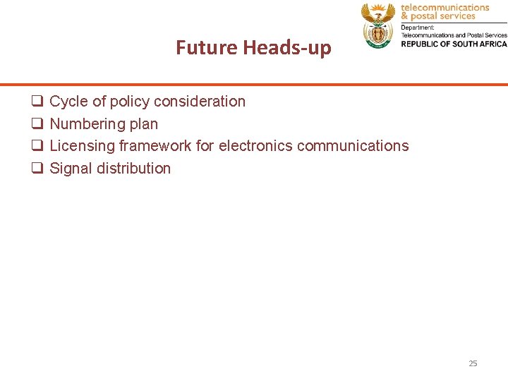 Future Heads-up q q Cycle of policy consideration Numbering plan Licensing framework for electronics