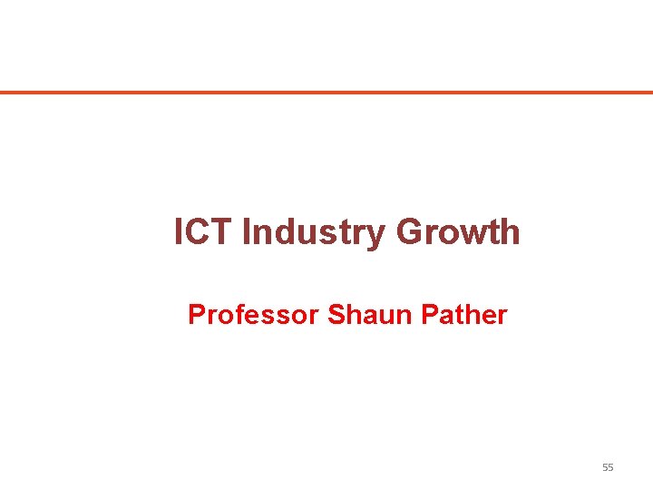 ICT Industry Growth Professor Shaun Pather 55 