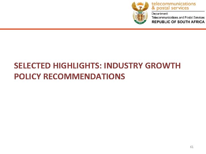 SELECTED HIGHLIGHTS: INDUSTRY GROWTH POLICY RECOMMENDATIONS 61 