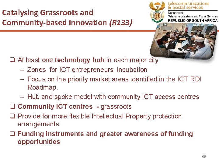 Catalysing Grassroots and Community-based Innovation (R 133) q At least one technology hub in