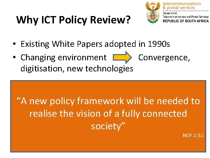 Why ICT Policy Review? • Existing White Papers adopted in 1990 s • Changing