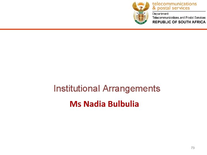 Institutional Arrangements Ms Nadia Bulbulia 73 