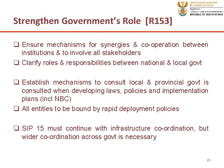 Strengthen Government’s Role [R 153] q Ensure mechanisms for synergies & co-operation between institutions