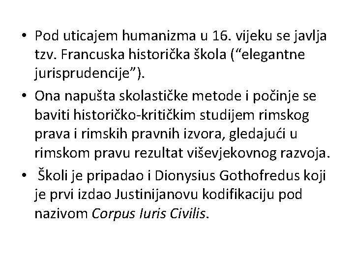 • Pod uticajem humanizma u 16. vijeku se javlja tzv. Francuska historička škola • Pod uticajem humanizma u 16. vijeku se javlja tzv. Francuska historička škola