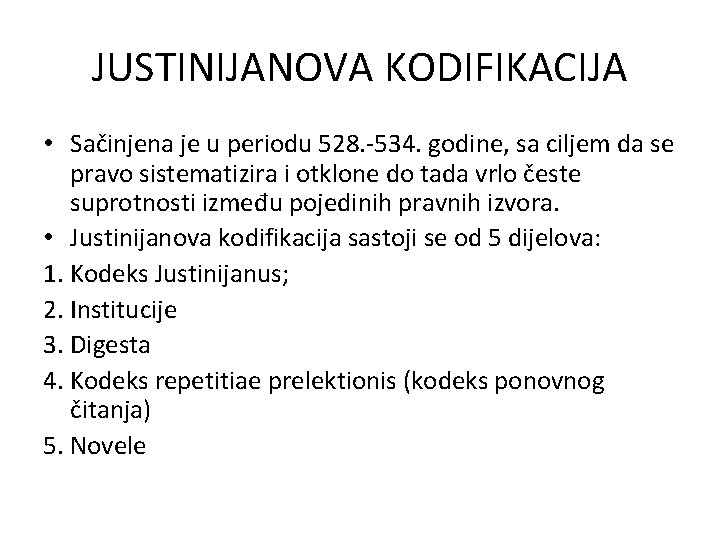 JUSTINIJANOVA KODIFIKACIJA • Sačinjena je u periodu 528. -534. godine, sa ciljem da se JUSTINIJANOVA KODIFIKACIJA • Sačinjena je u periodu 528. -534. godine, sa ciljem da se