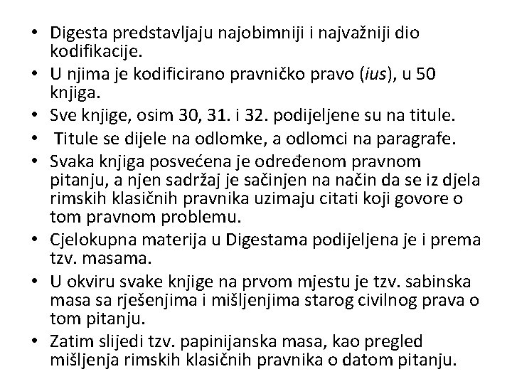 • Digesta predstavljaju najobimniji i najvažniji dio kodifikacije. • U njima je kodificirano • Digesta predstavljaju najobimniji i najvažniji dio kodifikacije. • U njima je kodificirano