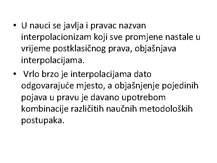 • U nauci se javlja i pravac nazvan interpolacionizam koji sve promjene nastale • U nauci se javlja i pravac nazvan interpolacionizam koji sve promjene nastale