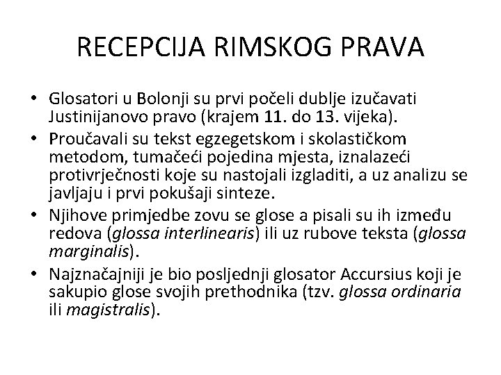 RECEPCIJA RIMSKOG PRAVA • Glosatori u Bolonji su prvi počeli dublje izučavati Justinijanovo pravo RECEPCIJA RIMSKOG PRAVA • Glosatori u Bolonji su prvi počeli dublje izučavati Justinijanovo pravo