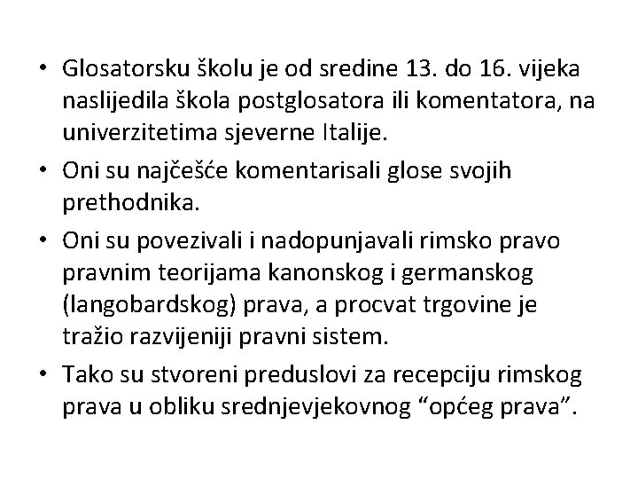 • Glosatorsku školu je od sredine 13. do 16. vijeka naslijedila škola postglosatora • Glosatorsku školu je od sredine 13. do 16. vijeka naslijedila škola postglosatora