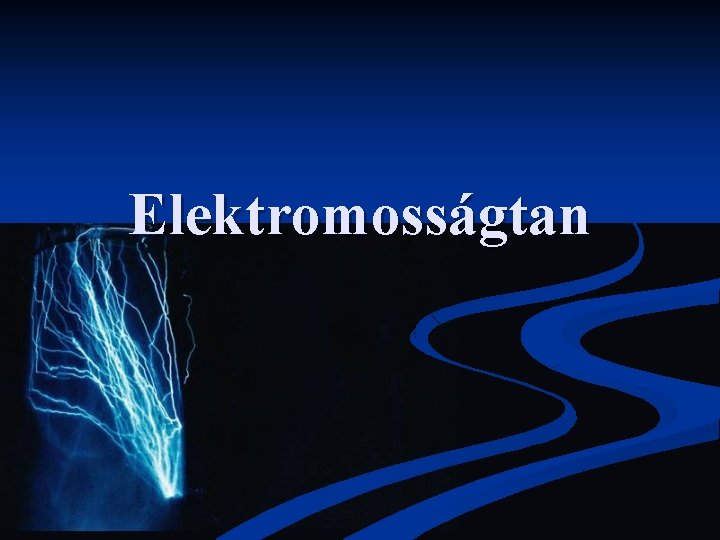 Elektromosságtan Elektromosságtan